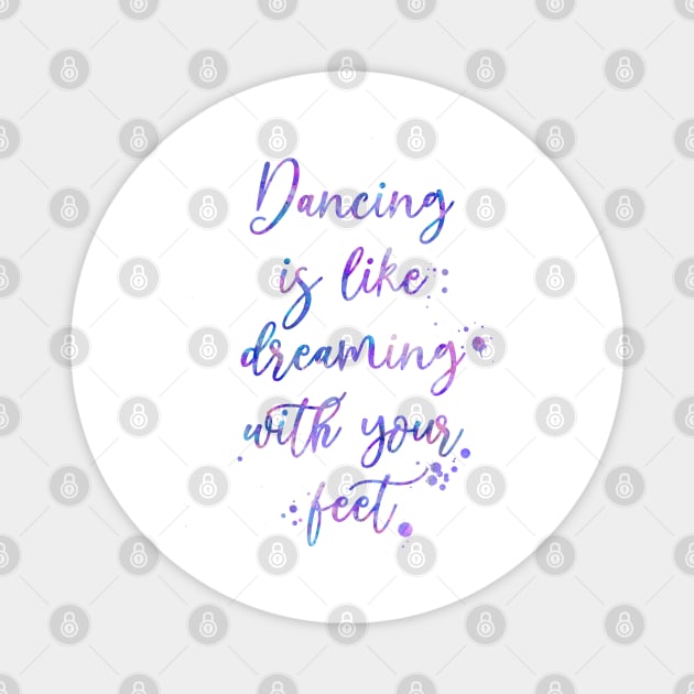 Dancing Is Like Dreaming With Your Feet Magnet by Miao Miao Design